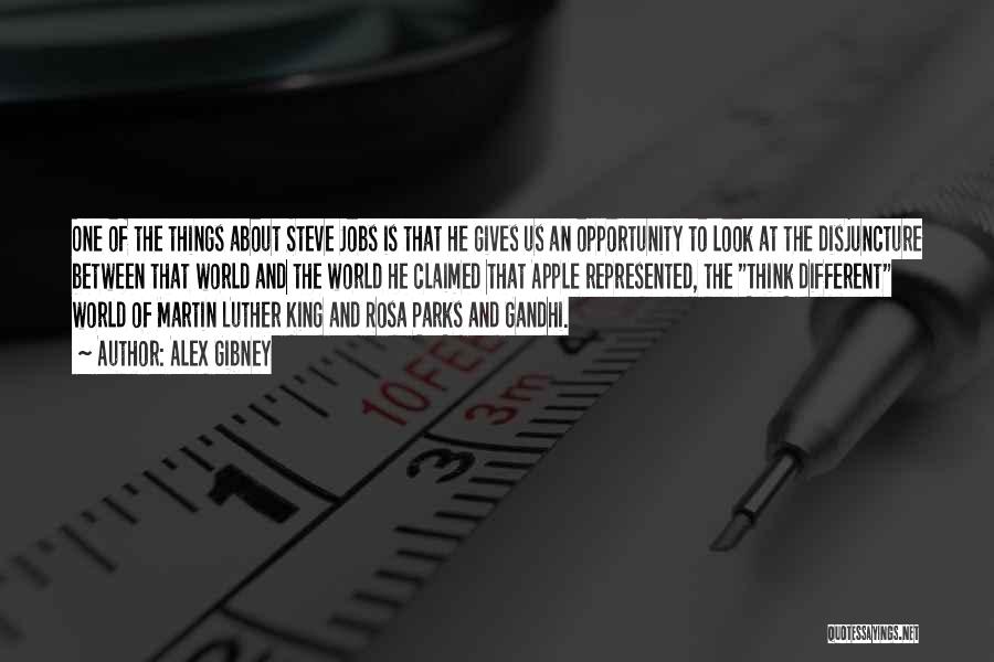 Alex Gibney Quotes: One Of The Things About Steve Jobs Is That He Gives Us An Opportunity To Look At The Disjuncture Between