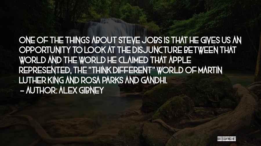 Alex Gibney Quotes: One Of The Things About Steve Jobs Is That He Gives Us An Opportunity To Look At The Disjuncture Between