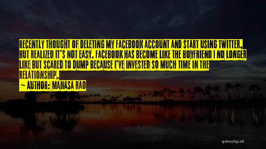 Manasa Rao Quotes: Recently Thought Of Deleting My Facebook Account And Start Using Twitter, But Realized It's Not Easy. Facebook Has Become Like