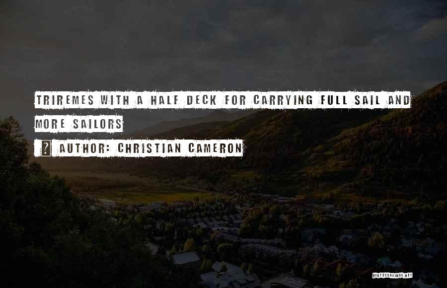 Christian Cameron Quotes: Triremes With A Half Deck For Carrying Full Sail And More Sailors