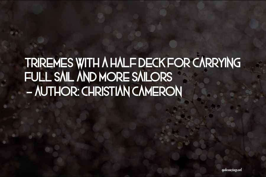 Christian Cameron Quotes: Triremes With A Half Deck For Carrying Full Sail And More Sailors