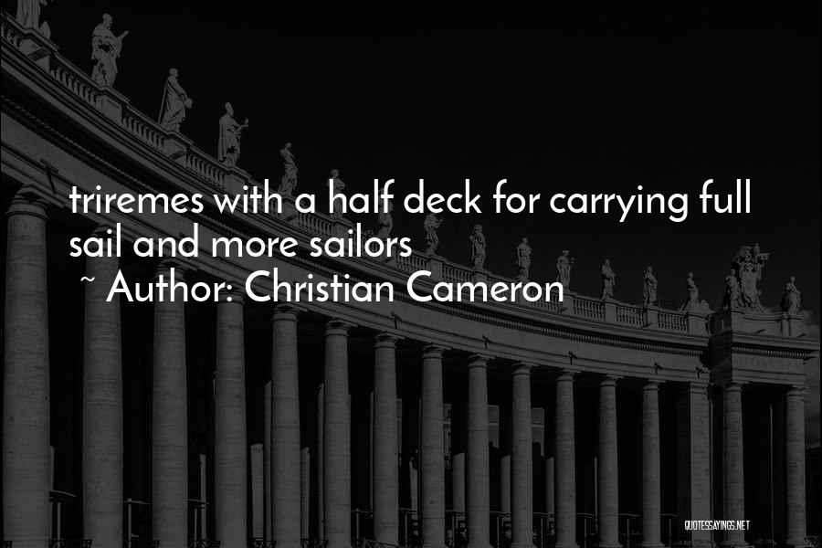 Christian Cameron Quotes: Triremes With A Half Deck For Carrying Full Sail And More Sailors