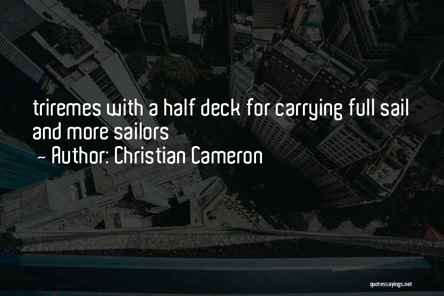 Christian Cameron Quotes: Triremes With A Half Deck For Carrying Full Sail And More Sailors