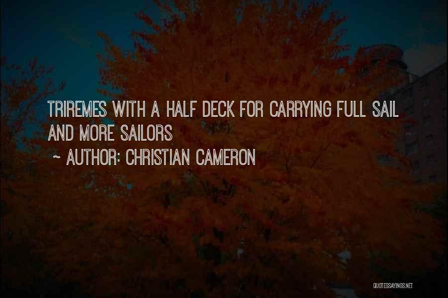 Christian Cameron Quotes: Triremes With A Half Deck For Carrying Full Sail And More Sailors