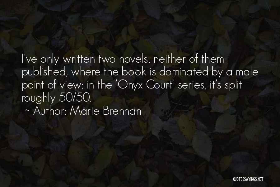 Marie Brennan Quotes: I've Only Written Two Novels, Neither Of Them Published, Where The Book Is Dominated By A Male Point Of View;