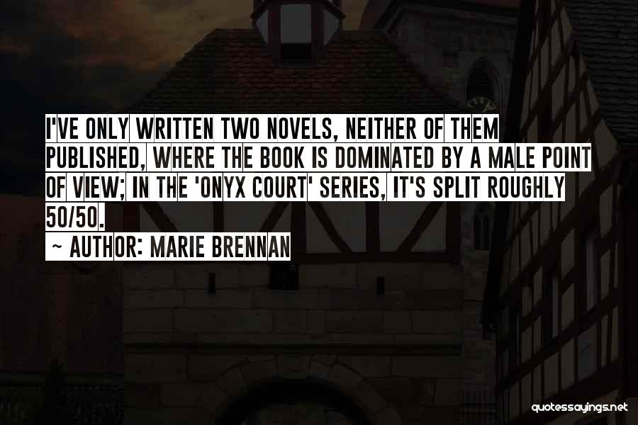 Marie Brennan Quotes: I've Only Written Two Novels, Neither Of Them Published, Where The Book Is Dominated By A Male Point Of View;