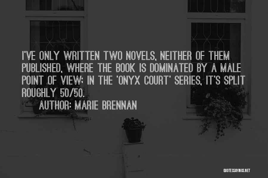 Marie Brennan Quotes: I've Only Written Two Novels, Neither Of Them Published, Where The Book Is Dominated By A Male Point Of View;