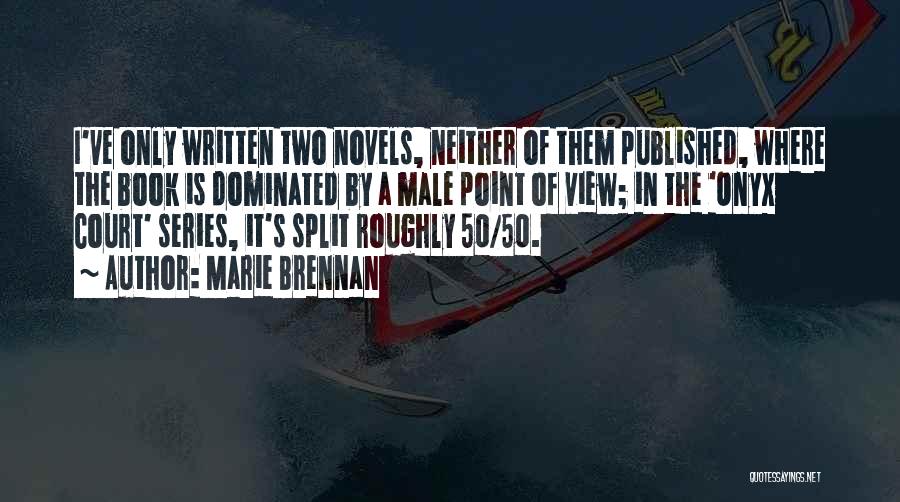 Marie Brennan Quotes: I've Only Written Two Novels, Neither Of Them Published, Where The Book Is Dominated By A Male Point Of View;