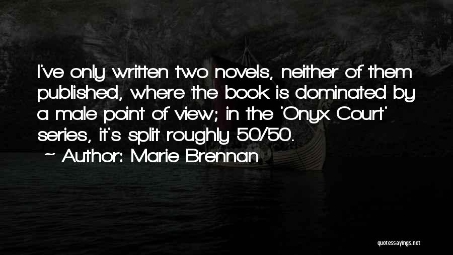 Marie Brennan Quotes: I've Only Written Two Novels, Neither Of Them Published, Where The Book Is Dominated By A Male Point Of View;
