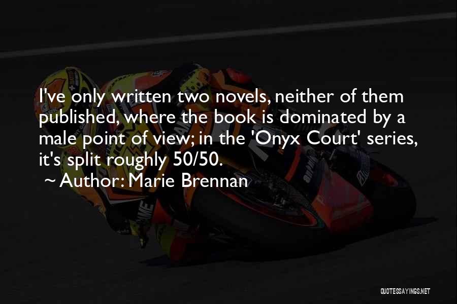 Marie Brennan Quotes: I've Only Written Two Novels, Neither Of Them Published, Where The Book Is Dominated By A Male Point Of View;