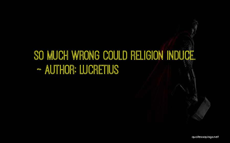 Lucretius Quotes: So Much Wrong Could Religion Induce.