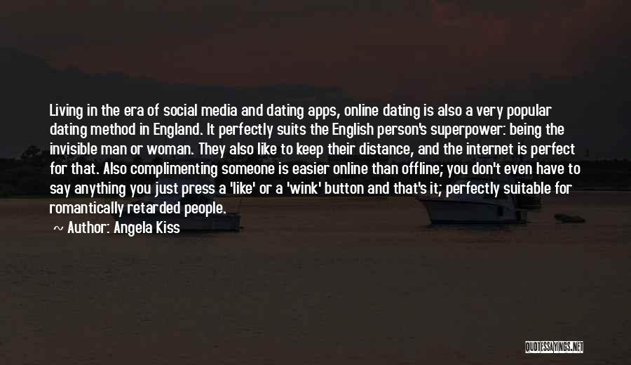 Angela Kiss Quotes: Living In The Era Of Social Media And Dating Apps, Online Dating Is Also A Very Popular Dating Method In