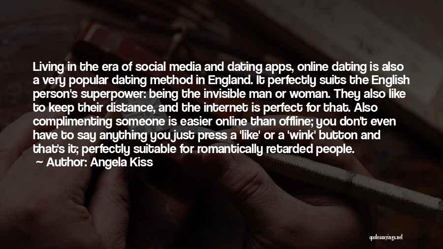 Angela Kiss Quotes: Living In The Era Of Social Media And Dating Apps, Online Dating Is Also A Very Popular Dating Method In