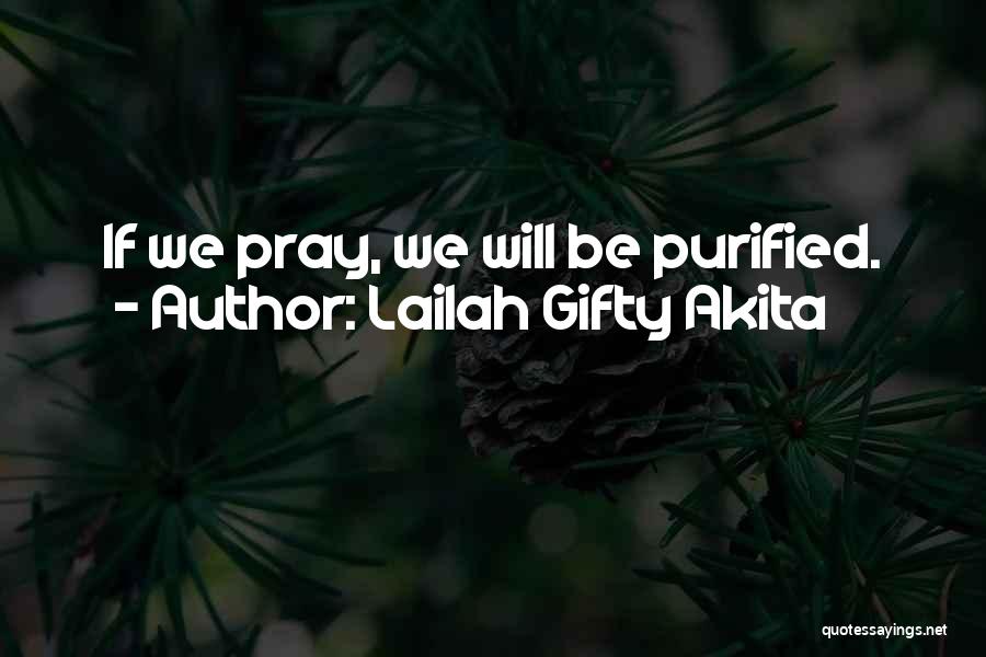 Lailah Gifty Akita Quotes: If We Pray, We Will Be Purified.