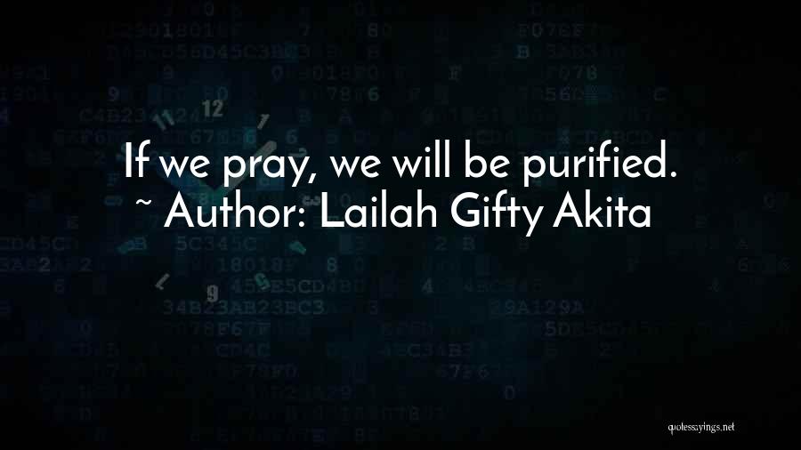 Lailah Gifty Akita Quotes: If We Pray, We Will Be Purified.