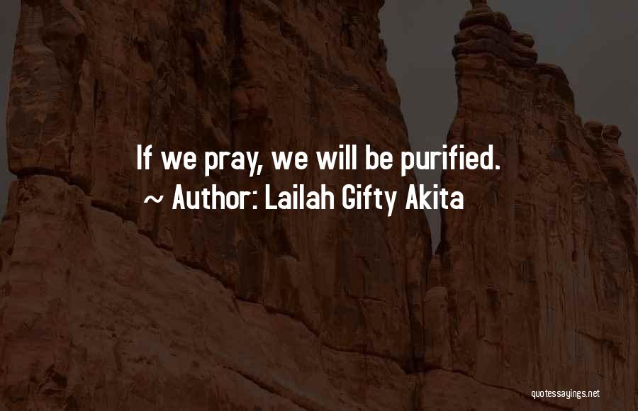 Lailah Gifty Akita Quotes: If We Pray, We Will Be Purified.