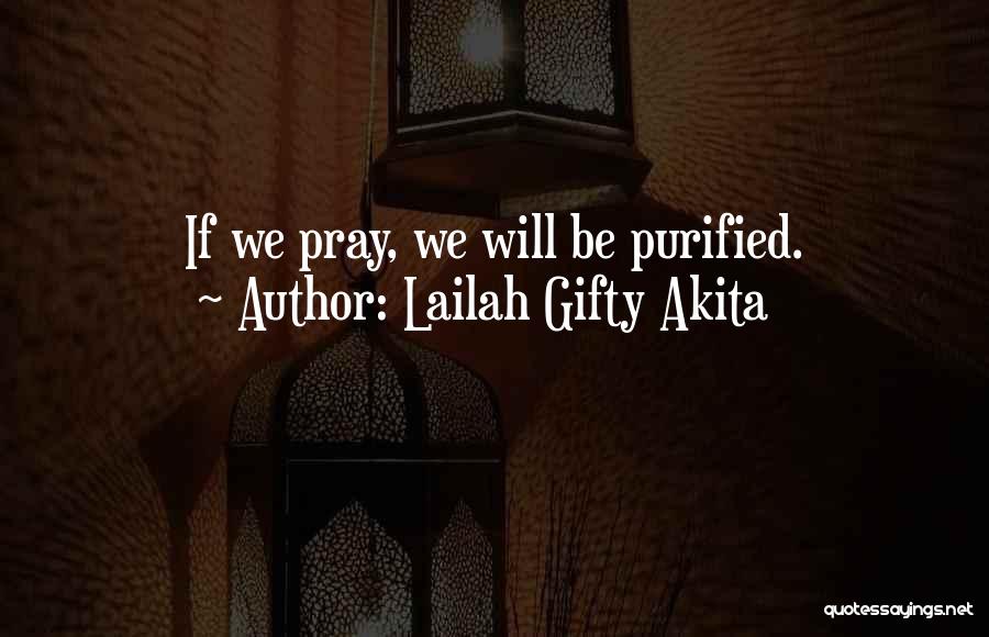 Lailah Gifty Akita Quotes: If We Pray, We Will Be Purified.