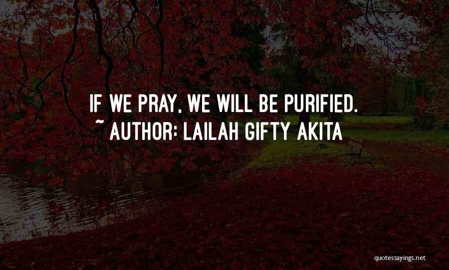 Lailah Gifty Akita Quotes: If We Pray, We Will Be Purified.