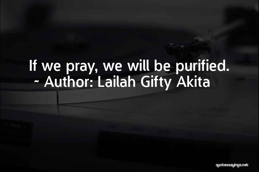 Lailah Gifty Akita Quotes: If We Pray, We Will Be Purified.