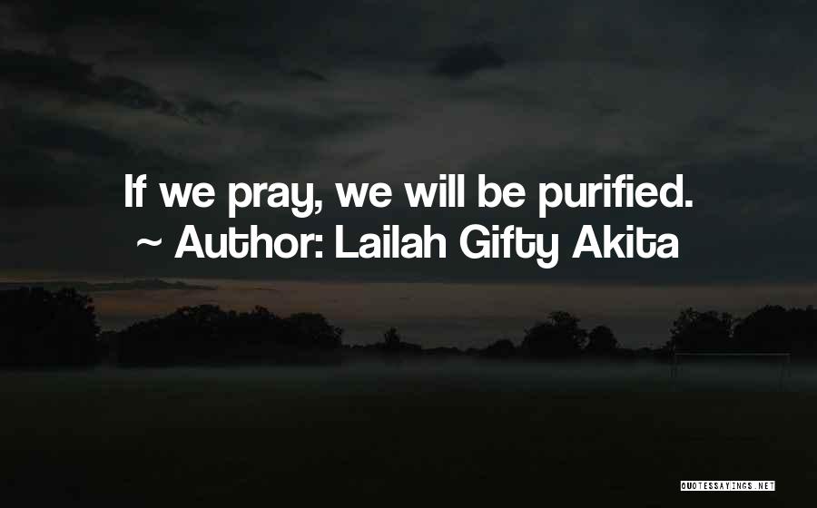 Lailah Gifty Akita Quotes: If We Pray, We Will Be Purified.