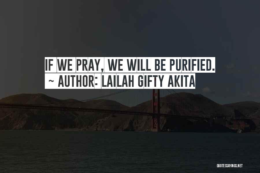 Lailah Gifty Akita Quotes: If We Pray, We Will Be Purified.