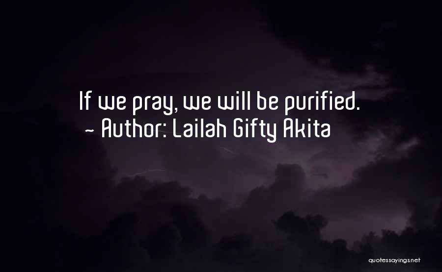 Lailah Gifty Akita Quotes: If We Pray, We Will Be Purified.