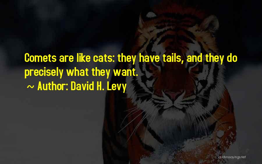 David H. Levy Quotes: Comets Are Like Cats: They Have Tails, And They Do Precisely What They Want.