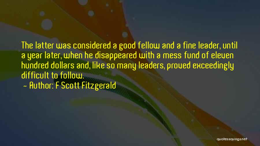F Scott Fitzgerald Quotes: The Latter Was Considered A Good Fellow And A Fine Leader, Until A Year Later, When He Disappeared With A