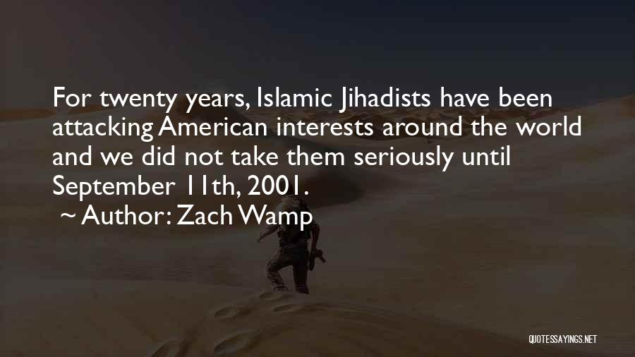 Zach Wamp Quotes: For Twenty Years, Islamic Jihadists Have Been Attacking American Interests Around The World And We Did Not Take Them Seriously