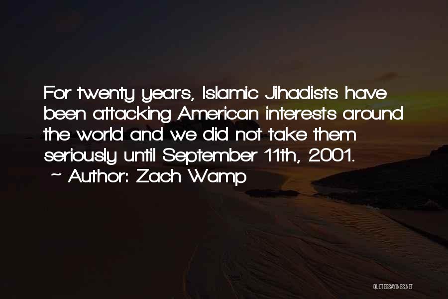 Zach Wamp Quotes: For Twenty Years, Islamic Jihadists Have Been Attacking American Interests Around The World And We Did Not Take Them Seriously