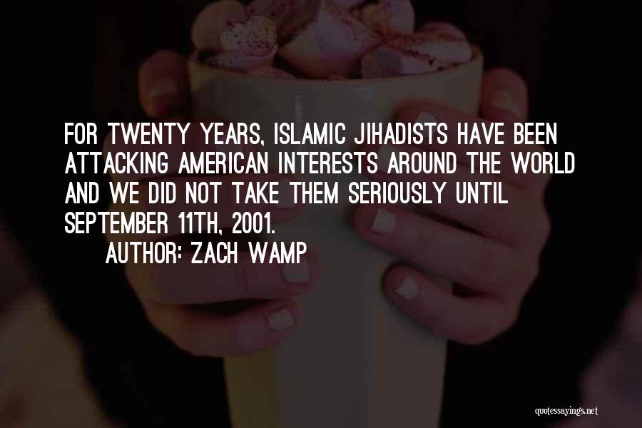 Zach Wamp Quotes: For Twenty Years, Islamic Jihadists Have Been Attacking American Interests Around The World And We Did Not Take Them Seriously