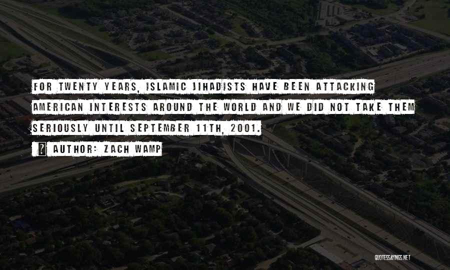 Zach Wamp Quotes: For Twenty Years, Islamic Jihadists Have Been Attacking American Interests Around The World And We Did Not Take Them Seriously