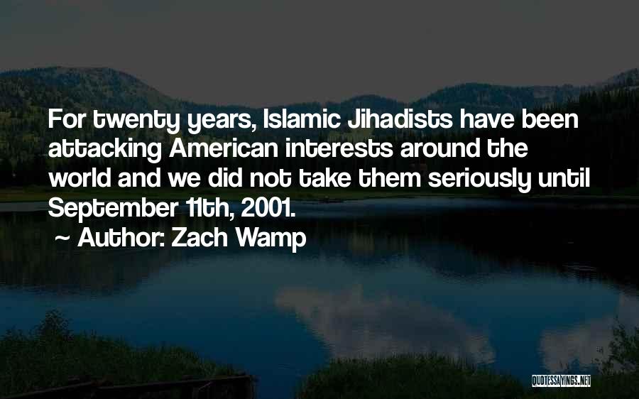 Zach Wamp Quotes: For Twenty Years, Islamic Jihadists Have Been Attacking American Interests Around The World And We Did Not Take Them Seriously