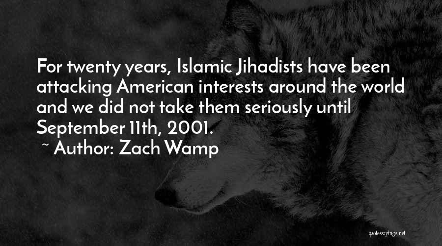 Zach Wamp Quotes: For Twenty Years, Islamic Jihadists Have Been Attacking American Interests Around The World And We Did Not Take Them Seriously