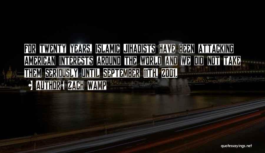 Zach Wamp Quotes: For Twenty Years, Islamic Jihadists Have Been Attacking American Interests Around The World And We Did Not Take Them Seriously