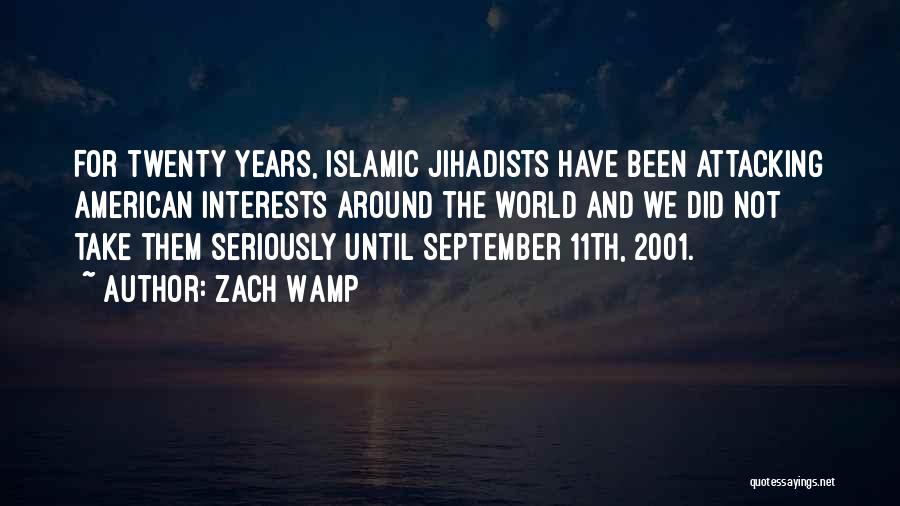 Zach Wamp Quotes: For Twenty Years, Islamic Jihadists Have Been Attacking American Interests Around The World And We Did Not Take Them Seriously