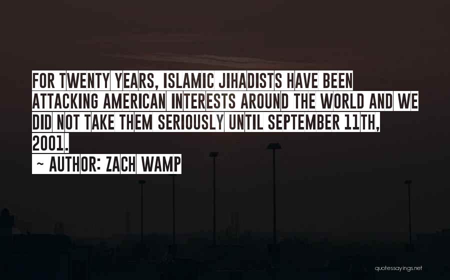 Zach Wamp Quotes: For Twenty Years, Islamic Jihadists Have Been Attacking American Interests Around The World And We Did Not Take Them Seriously