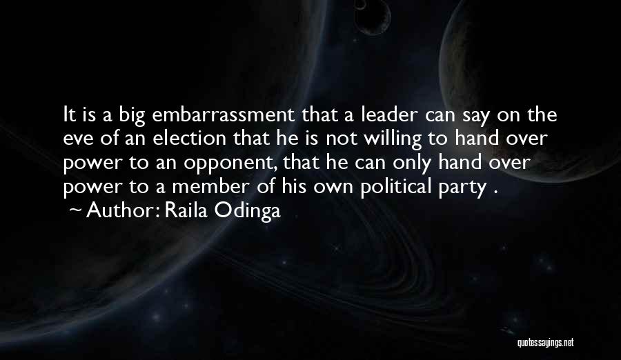 Raila Odinga Quotes: It Is A Big Embarrassment That A Leader Can Say On The Eve Of An Election That He Is Not