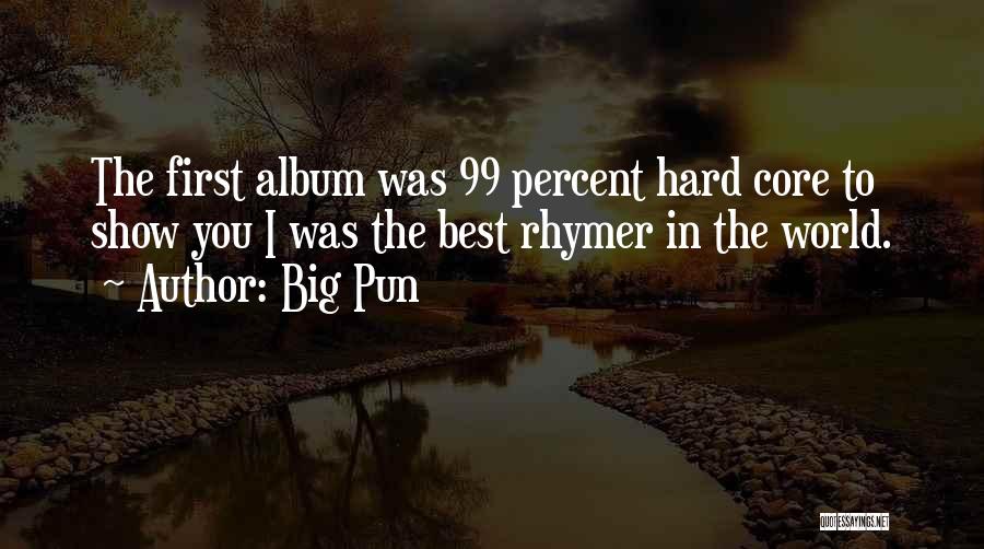 Big Pun Quotes: The First Album Was 99 Percent Hard Core To Show You I Was The Best Rhymer In The World.