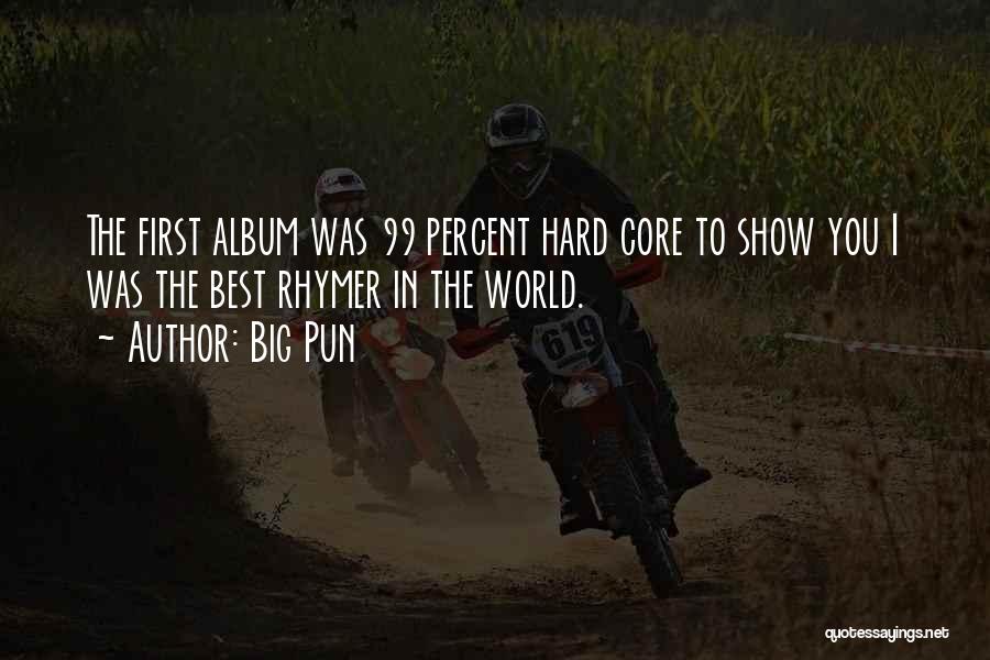 Big Pun Quotes: The First Album Was 99 Percent Hard Core To Show You I Was The Best Rhymer In The World.