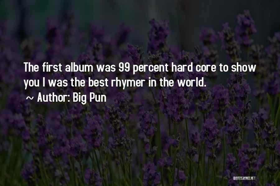 Big Pun Quotes: The First Album Was 99 Percent Hard Core To Show You I Was The Best Rhymer In The World.
