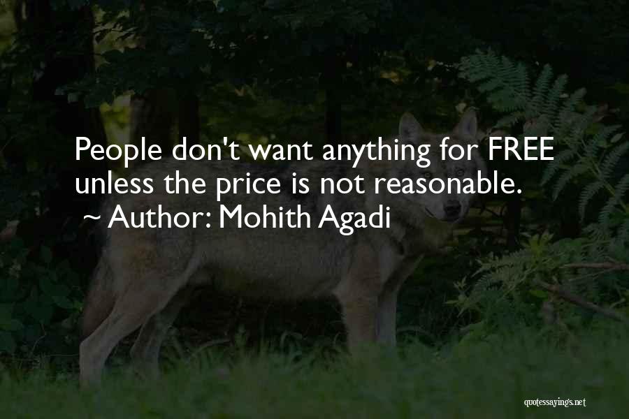 Mohith Agadi Quotes: People Don't Want Anything For Free Unless The Price Is Not Reasonable.