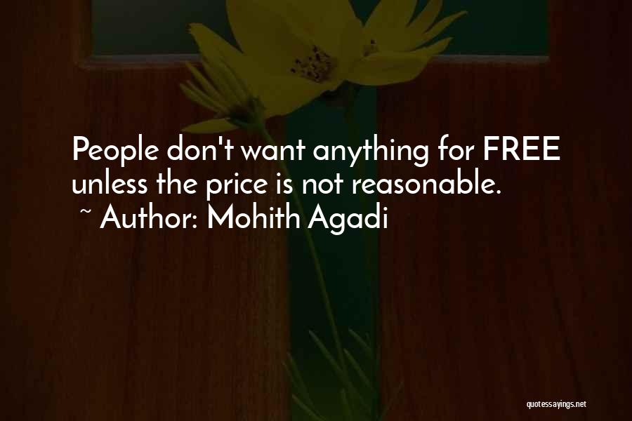 Mohith Agadi Quotes: People Don't Want Anything For Free Unless The Price Is Not Reasonable.