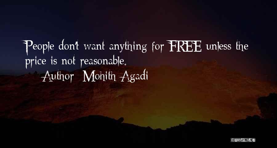 Mohith Agadi Quotes: People Don't Want Anything For Free Unless The Price Is Not Reasonable.