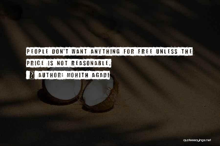 Mohith Agadi Quotes: People Don't Want Anything For Free Unless The Price Is Not Reasonable.