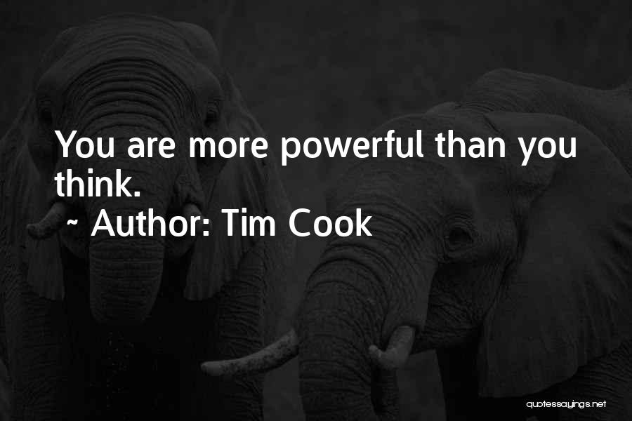 Tim Cook Quotes: You Are More Powerful Than You Think.
