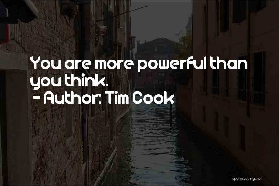 Tim Cook Quotes: You Are More Powerful Than You Think.