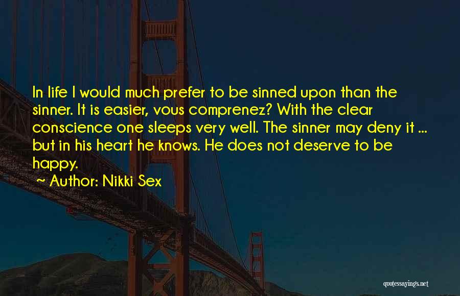 Nikki Sex Quotes: In Life I Would Much Prefer To Be Sinned Upon Than The Sinner. It Is Easier, Vous Comprenez? With The