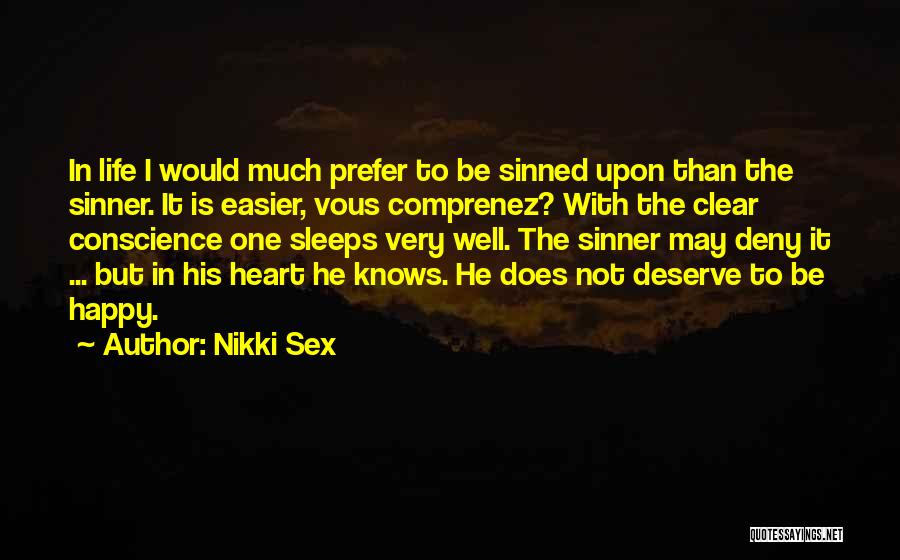 Nikki Sex Quotes: In Life I Would Much Prefer To Be Sinned Upon Than The Sinner. It Is Easier, Vous Comprenez? With The