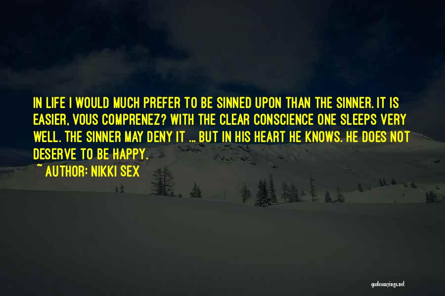 Nikki Sex Quotes: In Life I Would Much Prefer To Be Sinned Upon Than The Sinner. It Is Easier, Vous Comprenez? With The